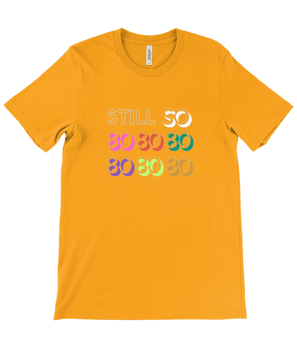 80s Still so! Unisex Crew Neck T-Shirt